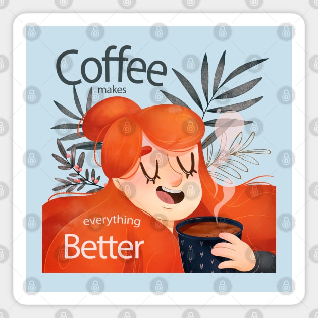 Coffee Makes Everything Better Girly Magnet by Mako Design 